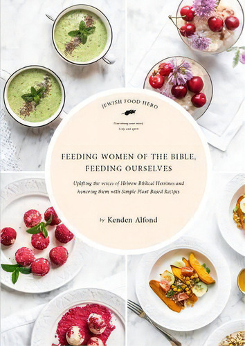 Feeding Women Of The Bible, Feeding Ourselves : A Jewish Food Hero Cookbook, De Kenden Alfond. Editorial Turner Publishing Company, Tapa Blanda En Inglés