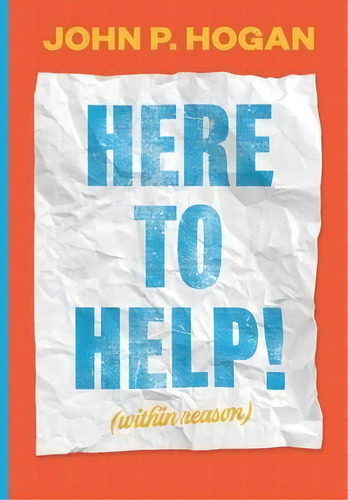 Here To Help! (within Reason) : Studio Manager Flyers, California Institute Of The Arts - 2006-2019, De John P Hogan., Vol. 1., Tapa Blanda En Inglés