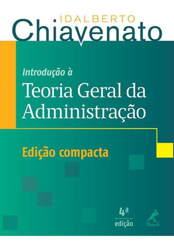 Introdução À Teoria Geral Da Administração, De Idalberto Chiavenato. Editora Manole, Capa Mole, Edição 4ª Em Português, 2014