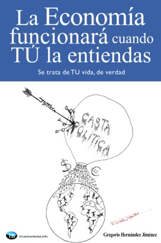 La Economia Funcionara Cuando Tu La Entiendas: (se Trata De