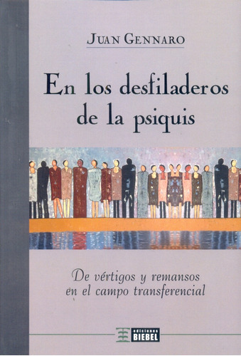 En Los Desfiladeros De La Psiquis: De Vertigos Y Remansos En El Campo De La Transferencia, De Juan Gennaro. Editorial Biebel, Tapa Blanda, Edición 1 En Español