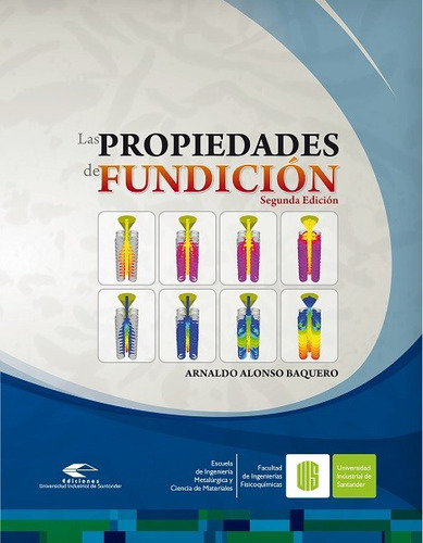 Las Propiedades De Fundición, De Arnaldo Alonso Baquero. Editorial U. Industrial De Santander, Tapa Blanda, Edición 2009 En Español