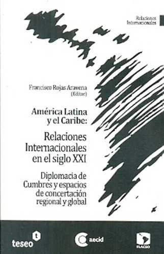 América Latina Y El Caribe, Relaciones Internacional, De Rojas Aravena , Francisco. Editorial Teseo En Español