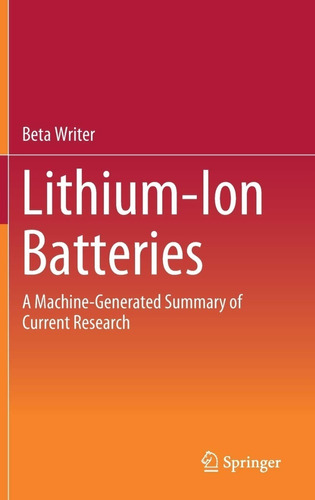 Lithium-ion Batteries A Machine-generated Summary Of Current