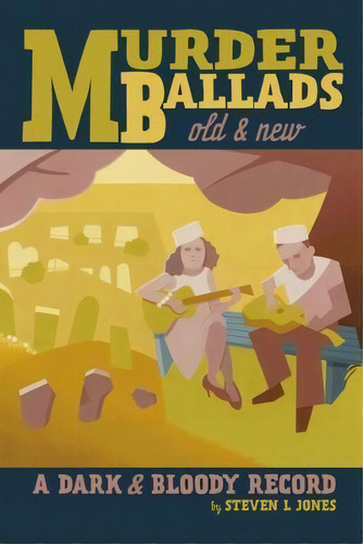 Murder Ballads Old & New : A Dark & Bloody Record, De Steven L Jones. Editorial Feral House,u.s., Tapa Blanda En Inglés