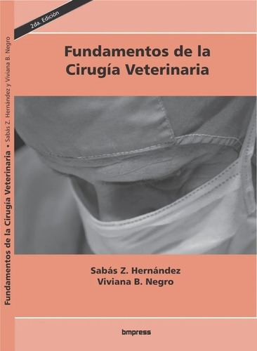 Hernández - Negro: Fundamentos De La Cirugía Veterinaria, 2ª