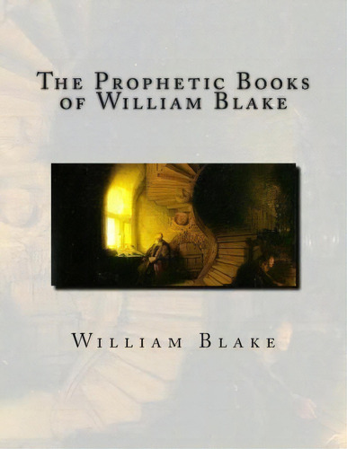 The Prophetic Books Of William Blake, De William Blake. Editorial Createspace, Tapa Blanda En Inglés