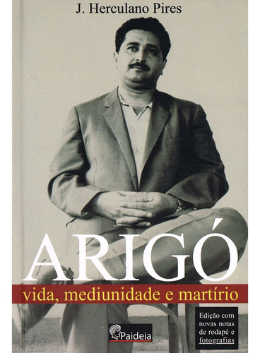 Arigó Vida, Mediunidade E Martírio: Não Aplica, De : J. Herculano Pires. Série Não Aplica, Vol. Não Aplica. Editora Paideia, Capa Mole, Edição Não Aplica Em Português, 2023