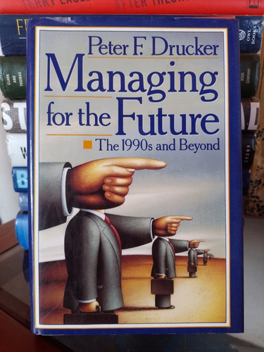 Managing For The Future: The 1990s And Beyond 