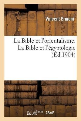 La Bible Et L'orientalisme. La Bible Et L'egyptologie - E...