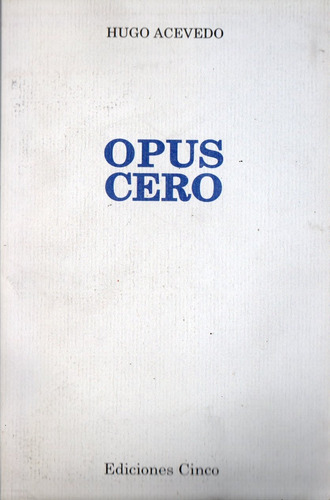 Hugo Acevedo - Opus Cero - Poesia