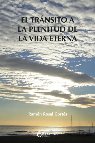 Transito A La Plenitud De La Vida Eterna, De Rosal Cortes, Ramon. Editorial Hakabooks, S.c.p., Tapa Dura En Español