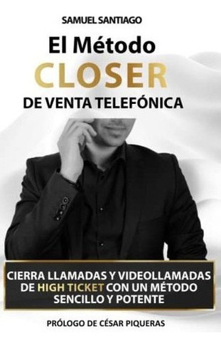 El Metodo Closer De Venta Telefonica Cierra Llamada, De Santiago, Samuel. Editorial Independently Published En Español
