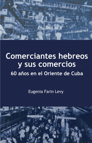 Libro: Comerciantes Hebreos Y Sus Comercios. 60 Años En El O