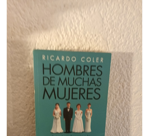Hombres De Muchas Mujeres - Ricardo Coler