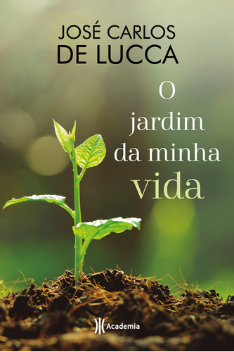 O jardim da minha vida, de Lucca, Jose Carlos De. Editora Planeta do Brasil Ltda., capa mole em português, 2017