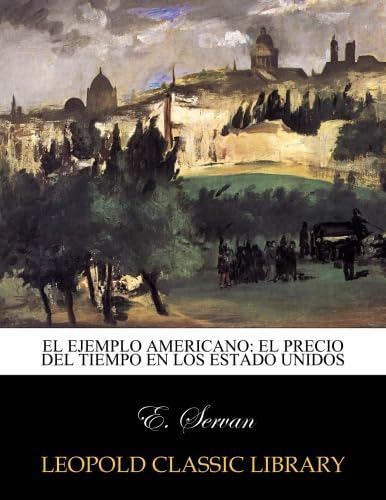 Libro: El Ejemplo Americano: El Precio Del Tiempo En Los Est