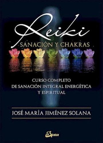 Reiki Sanacion Y Chakras - Jose Maria Jimenez Solana, de Jimenez Solana, Jose Maria. Editorial Gaia, tapa blanda en español, 2018