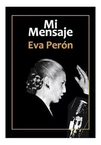 Mi Mensaje, Eva Perón, Editorial Centauro.