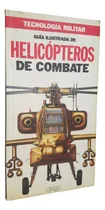 Comprar Guia Ilustrada Helicopteros De Combate Tecnologia Militar 