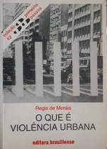 Comprar Livro O Que É Violência Urbana - Primeiros Passos 42 - Regis De Morais [1981]