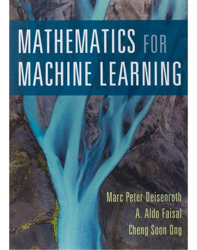 Mathematics For Machine Learning: Mathematics For Machine Learning, De Marc Peter Deisenroth. Editorial Cambridge University Press; 1er Edición (23 Abril 2020), Tapa Blanda, Edición 1 En Inglés, 2020