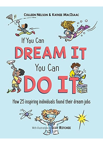 If You Can Dream It, You Can Do It: How 25 inspiring individuals found their dream jobs (Libro en In, de Nelson, Colleen. Editorial Pajama Press, tapa pasta dura en inglés, 2022