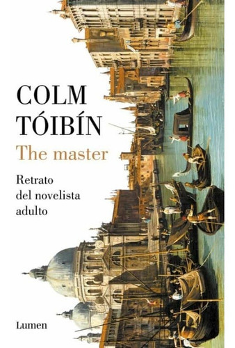 The Master, De Colm Tóibín. Editorial Lumen En Español