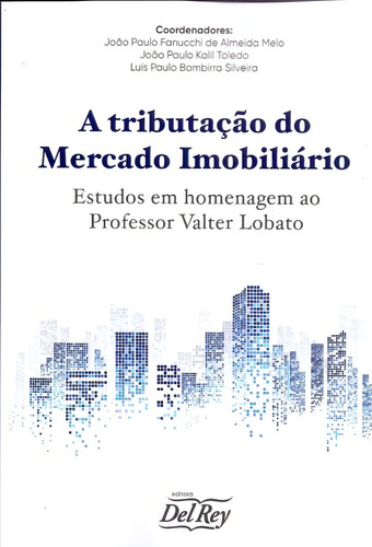 A Tributação Do Mercado Imobiliário - 01ed/21, De Melo, Joao Paulo / Toleto, Joao Paulo / Silveira, Lu. Editora Del Rey Livraria E Editora, Capa Mole Em Português