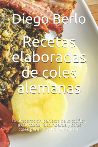 Libro: Recetas Elaboradas De Coles Alemanas: La Preparación 