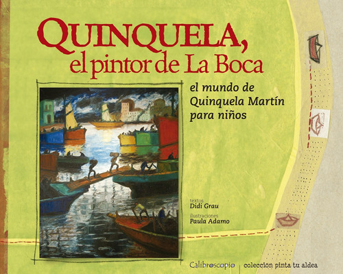 Quinquela, El Pintor De La Boca - Didi Grau - Paula Adamo, de Grau, Didi. Editorial Calibroscopio, tapa blanda en español, 2010