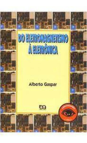 DO ELETROMAGNETISMO A ELETRONICA - INVESTIGANDO, de GASPAR. Editorial ATICA (PARADIDATICOS) - GRUPO SOMOS K12, tapa mole en português