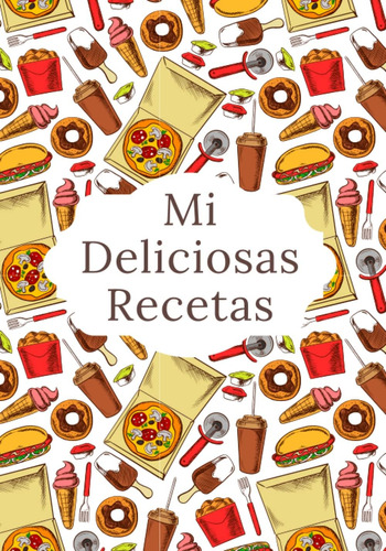 Libro: Mi Deliciosas Recetas: Recetario De Cocina En Blanco 