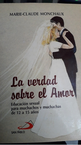 La Verdad Sobre El Amor. Educación Sexual De 12 A 15 Años