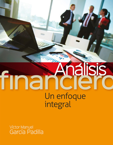 Análisis Financiero, un Enfoque Integral, de García, Víctor. Editorial Grupo Editorial Patria, tapa blanda en español, 2015