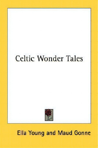 Celtic Wonder Tales, De Ella Young., Vol. 1. Editorial Kessinger Publishing, Tapa Blanda En Inglés