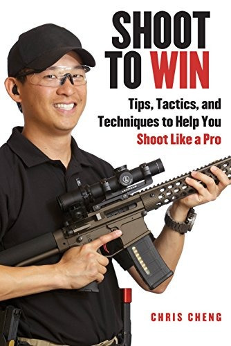 Shoot To Win Training For The New Pistol, Rifle, And Shotgun