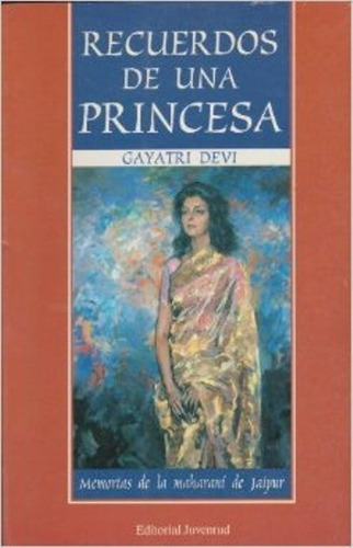 Recuerdos De Una Princesa . Memorias De La Maharani De Jaipu