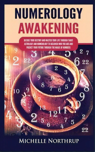 Numerology Awakening : Decode Your Destiny And Master Your Life Through Tarot, Astrology And Nume..., De Michelle Northrup. Editorial Kyle Andrew Robertson, Tapa Dura En Inglés