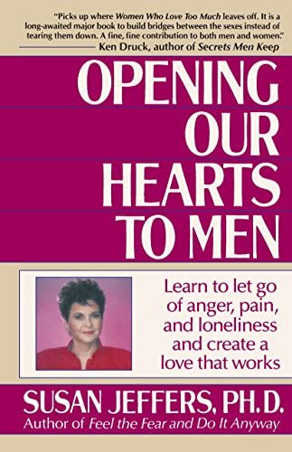 Opening Our Hearts To Men: Learn To Let Go Of Anger, Pain, And Loneliness And Create A Love That Works, De Jeffers, Susan. Editorial Ballantine Books, Tapa Blanda En Inglés