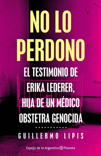 No Lo Perdono El Testimonio De Erika Lederer, Hija De Un Med