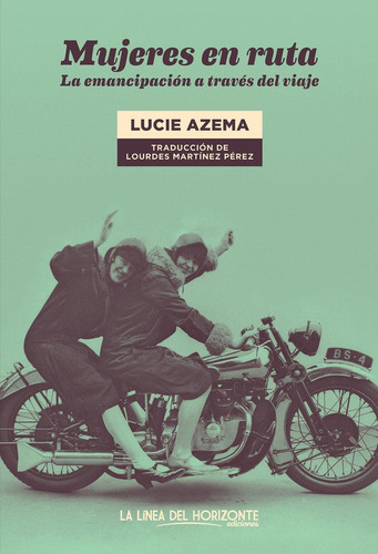 Mujeres En Ruta, De Azema, Lucie., Vol. 1. Editorial La Linea Del Horizonte Ediciones, Tapa Blanda, Edición 1 En Español, 2023