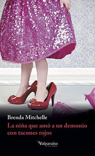 La Niãâa Que Amãâ A Un Demonio Con Tacones Rojos, De Brenda Mitchelle (ciudad De México, México, 1988). Editorial Valparaíso Ediciones, Tapa Blanda En Español