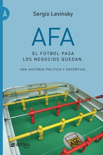 Afa El Futbol Pasa Los Negocios Quedan - Sergio Levinsky