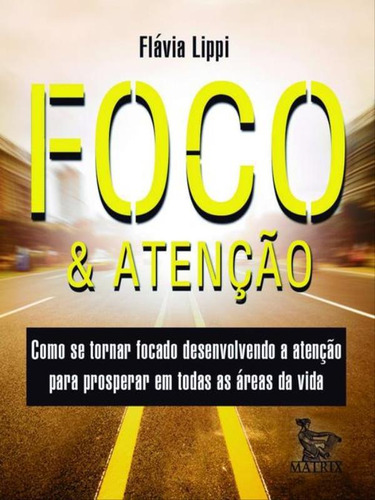 Foco & atenção, de Lippi, Flavia. Editora Matrix, capa mole, edição 1ª edição - 2014 em português