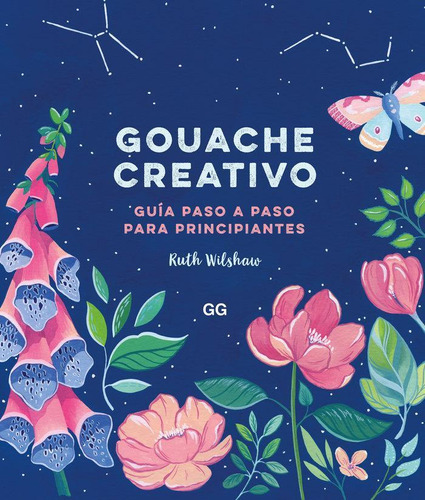Libro: Gouache Creativo. Wilshaw, Ruth. Editorial Gg, Sl