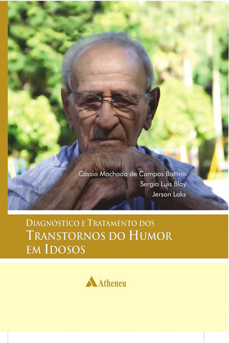 Diagnóstico e tratamento dos transtornos do humor em idosos, de Bottino, Cássio Machado de Campos. Editora Atheneu Ltda, capa mole em português, 2012