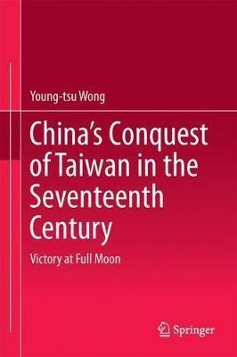 China's Conquest Of Taiwan In The Seventeenth Century - Y...