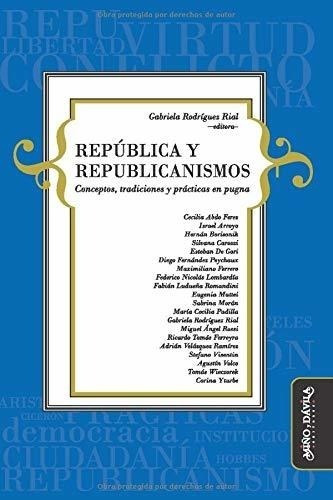 Republica Y Republicanismos Conceptos Tradiciones Y Practica