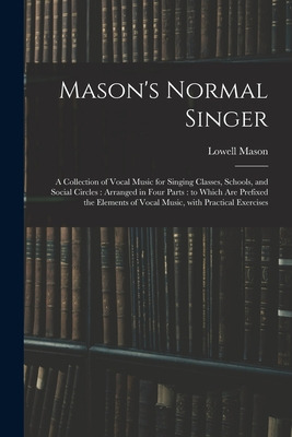 Libro Mason's Normal Singer: A Collection Of Vocal Music ...